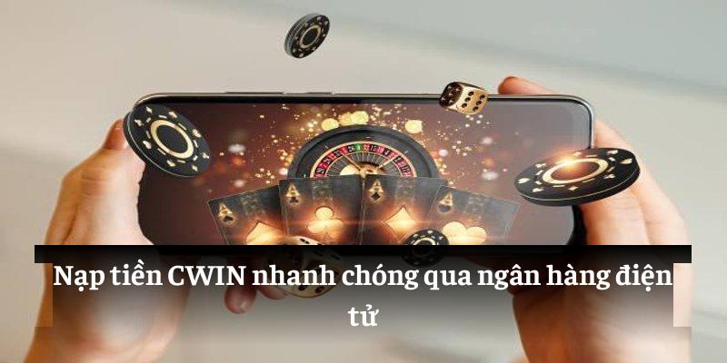 Nạp tiền CWIN nhanh chóng qua ngân hàng điện tử