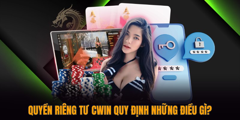 Quyền riêng tư CWIN quy định những điều gì?