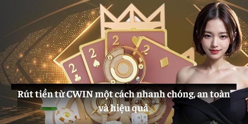 Rút tiền từ CWIN một cách nhanh chóng, an toàn và hiệu quả